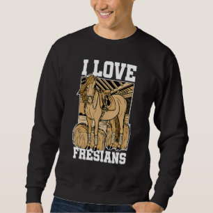 I Love Fresians Equestrian Horse Lover Horse Ridin Sweatshirt