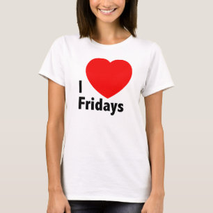 I love Fridays t-shirt