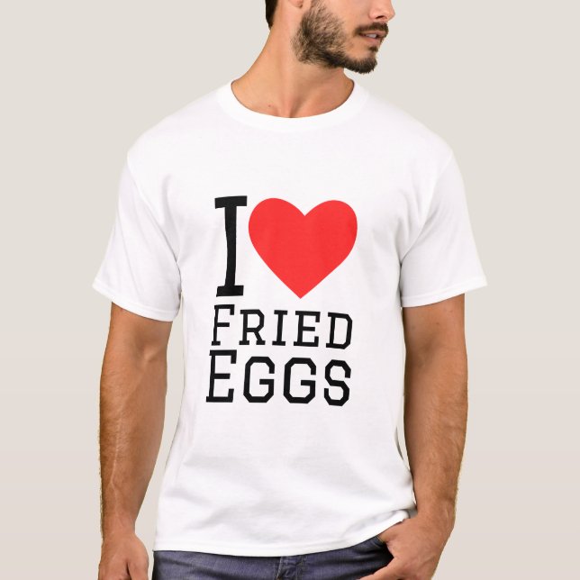 I love fried eggs T-Shirt (Front)