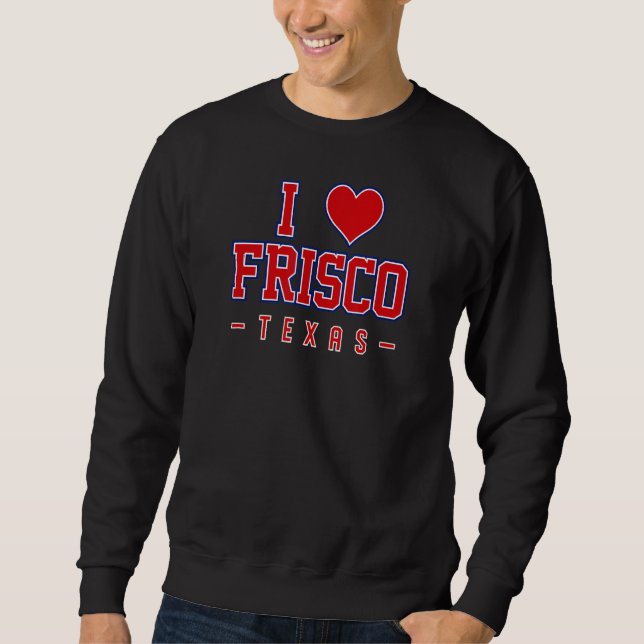 I Love Frisco Texas Sweatshirt (Front)