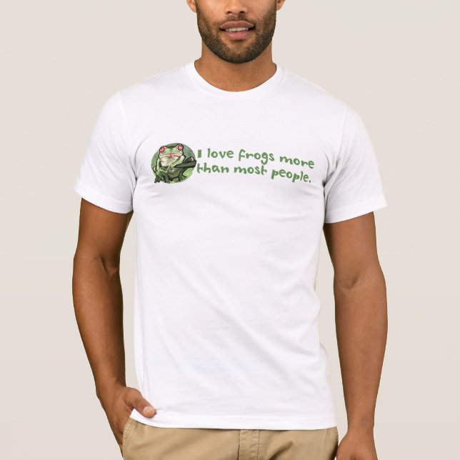 I Love Frogs More Than Most People. T-Shirt (Front)