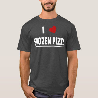 I Love Frozen Pizza T-Shirt