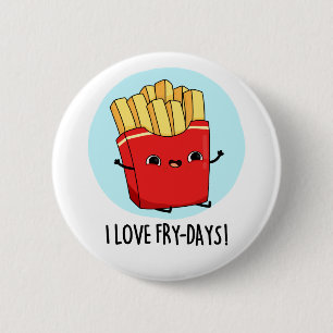 I Love Fry-Days Funny French Fries Pun  6 Cm Round Badge