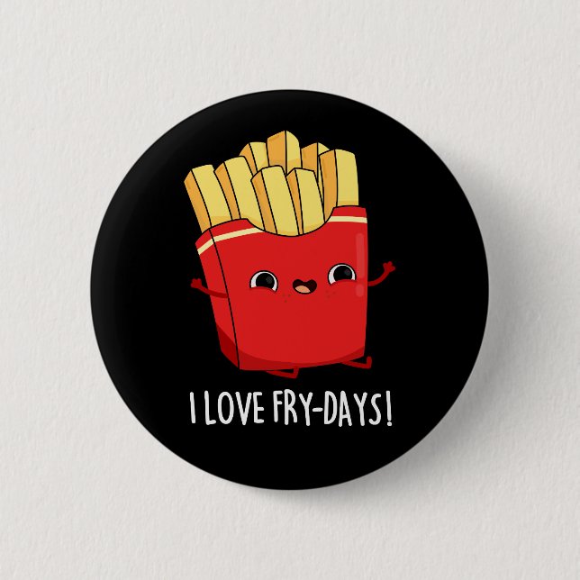 I Love Fry-Days Funny French Fries Pun Dark BG 6 Cm Round Badge (Front)