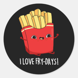 I Love Fry-Days Funny French Fries Pun Dark BG Classic Round Sticker