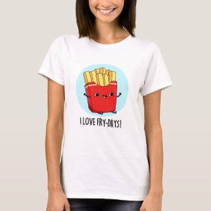 I Love Fry-Days Funny French Fries Pun  T-Shirt