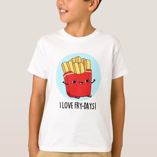 I Love Fry-Days Funny French Fries Pun  T-Shirt (Front)