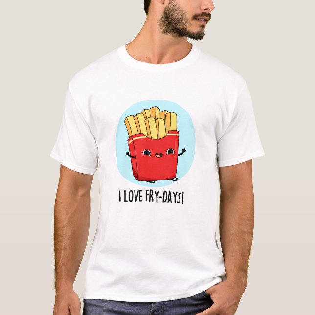 I Love Fry-Days Funny French Fries Pun  T-Shirt (Front)