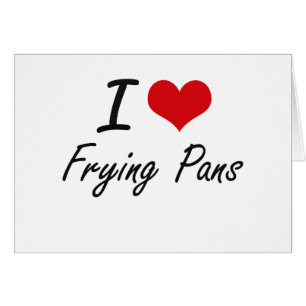 I love Frying Pans