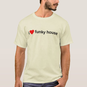 I Love Funky House T-Shirt
