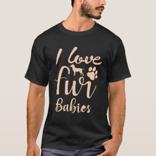 I Love Fur Babies T-Shirt