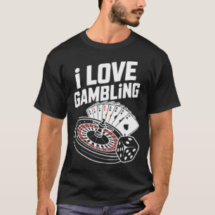 I Love Gambling Casino Poker Roulette Cards Dice T-Shirt