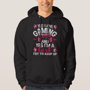 I Love Gaming And Yes I'm A Girl - Gamer Video Gam Hoodie