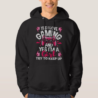I Love Gaming And Yes I'm A Girl - Gamer Video Gam Hoodie