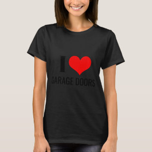 I Love Garage Doors Funny Christmas Red Heart Gift T-Shirt