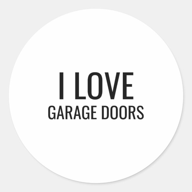 I Love Garage Doors Gift Favor Funny Christmas Tod Classic Round Sticker (Front)