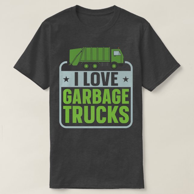 I Love Garbage Truck Dump Truck Trash Truck Recycl T-Shirt (Design Front)