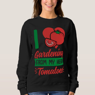 I Love Gardening From My Head Tomatoes Cute Food P Sweatshirt