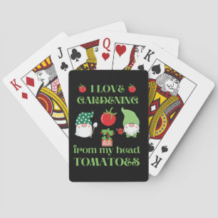 I LOVE GARDENING FROM MY HEAD TOMATOES funny Playing Cards