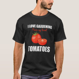 I Love Gardening From My Head Tomatoes Garden  1 T-Shirt