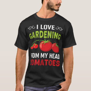 I love gardening from my head tomatoes  gardener T-Shirt