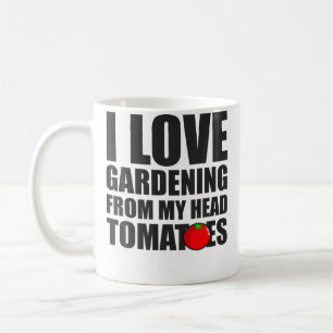 I Love Gardening From My Head Tomatoes - Gardening Coffee Mug