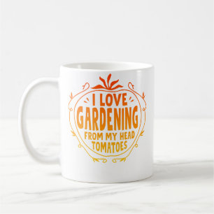 I Love Gardening From My Head Tomatoes Gardening G Coffee Mug
