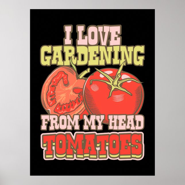 I Love Gardening From My Head Tomatoes Poster (Front)