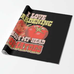 I Love Gardening From My Head Tomatoes Wrapping Paper