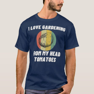 I Love Gardening Pun Tomatoes Funny Hobby Gift T-Shirt