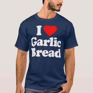 I Love Garlic Bread Heart Funny T-Shirt