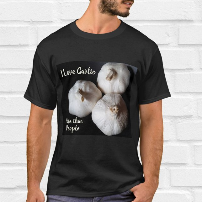 I Love Garlic more than People Fun Culinary T-Shirt (Creator Uploaded)