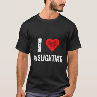 I Love Gaslighting T-Shirt