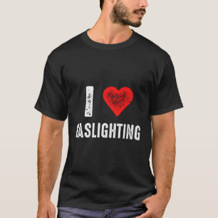 I Love Gaslighting T-Shirt