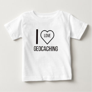 I LOVE GEOCACHING BABY T-Shirt