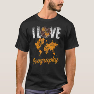 I Love Geography Geographic Student Teacher Geogra T-Shirt