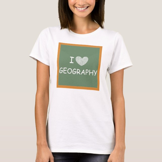 I Love Geography T-Shirt (Front)
