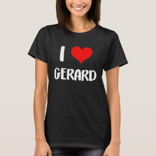 I love GERARD valentine sorry ladies guys heart be T-Shirt