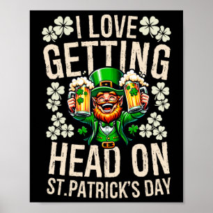 I Love Getting Head On St Patricks Day Funny Naugh Poster