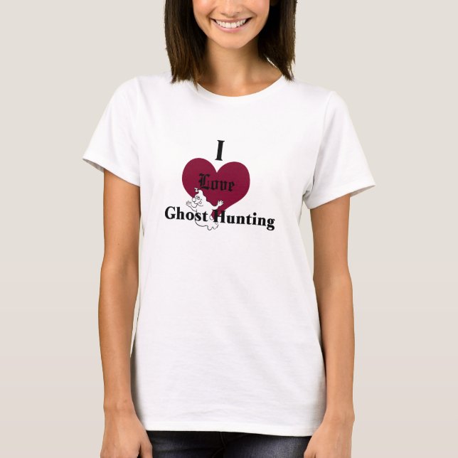 I love ghost hunting T-Shirt (Front)