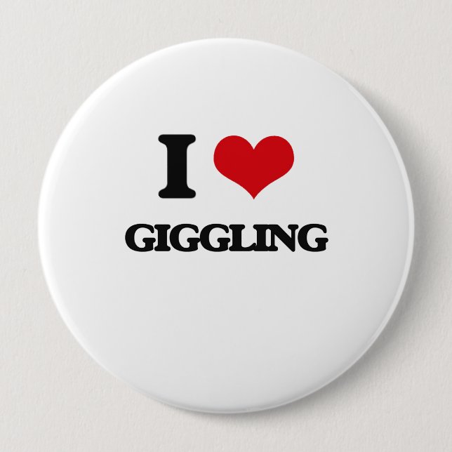 I love Giggling 10 Cm Round Badge (Front)