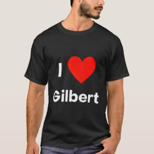 I Love Gilbert T-Shirt