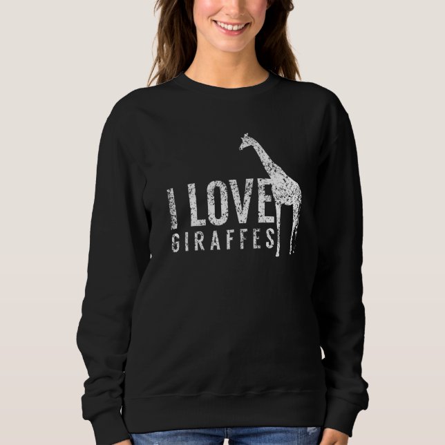 I Love Giraffes  Giraffe Animal  1 Sweatshirt (Front)
