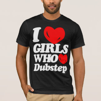 I Love Girls Who Love Dubstep (white/red) T-Shirt