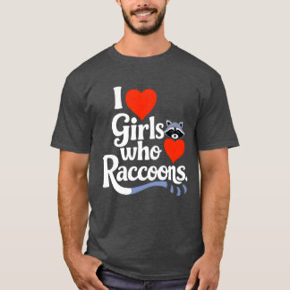 I Love Girls Who Love Raccoons Cute Raccon Animal  T-Shirt