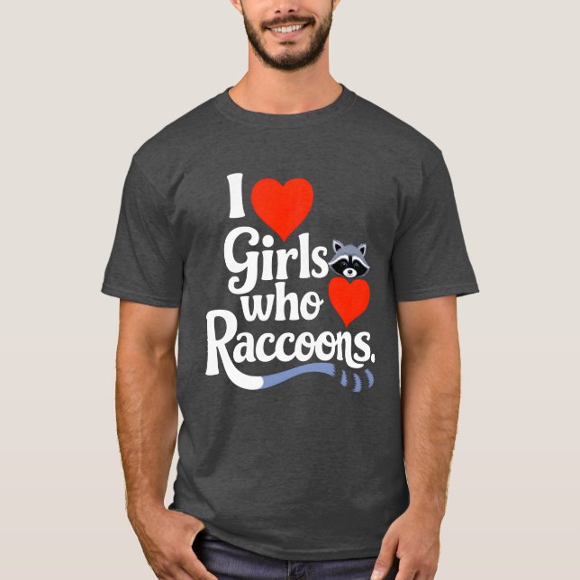 I Love Girls Who Love Raccoons Cute Raccon Animal  T-Shirt (Front)