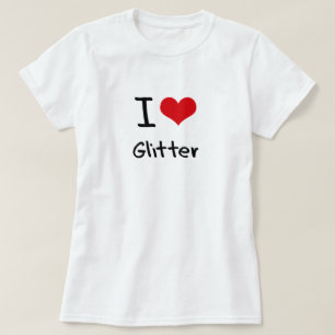 I Love Glitter T-Shirt