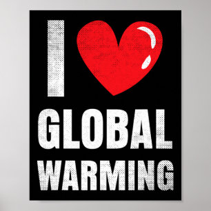 I Love Glol Warming Clothing Gift Climate Change E Poster