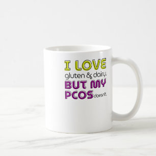 I Love Gluten And Dairy But My Pcos Doesn't Sticke Coffee Mug
