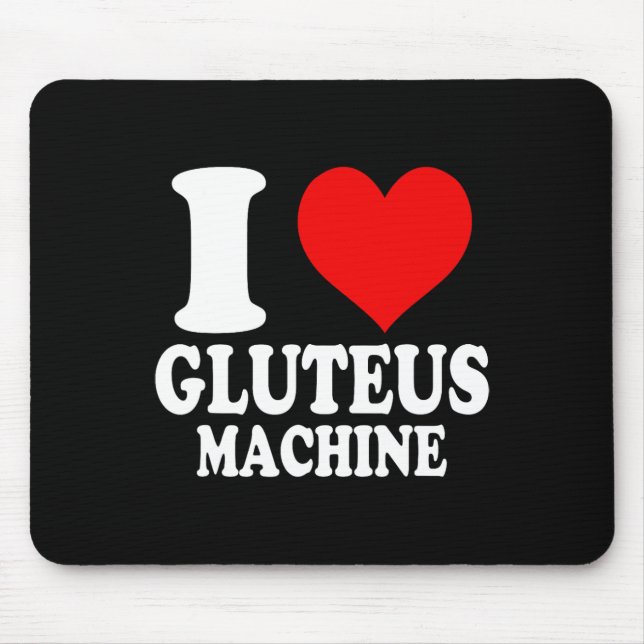 I Love Gluteus Machine 1  Mouse Pad (Front)
